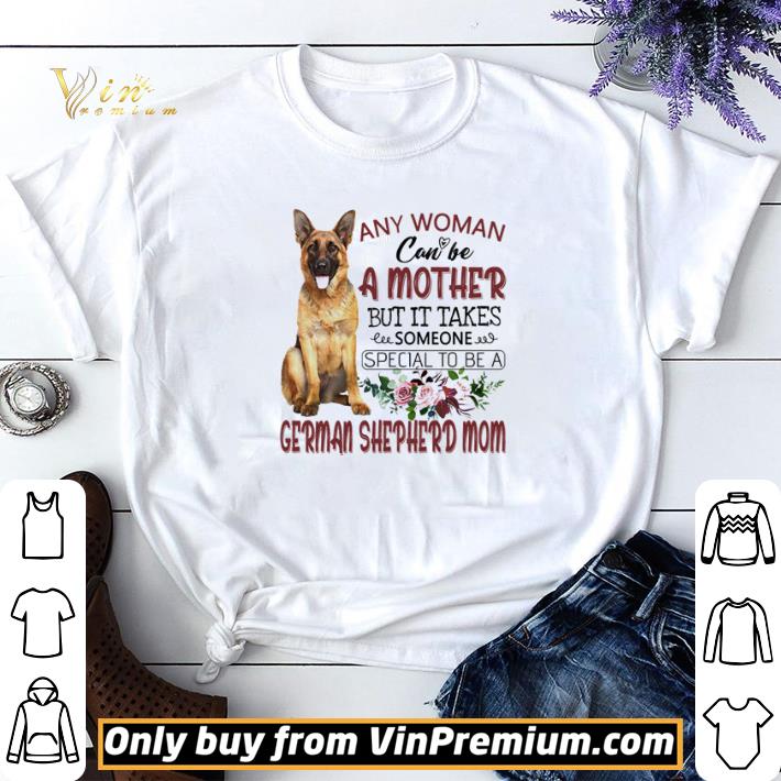 Awesome Any woman can be a mother but it takes someone special to be a German shepherd mom shirt sweater