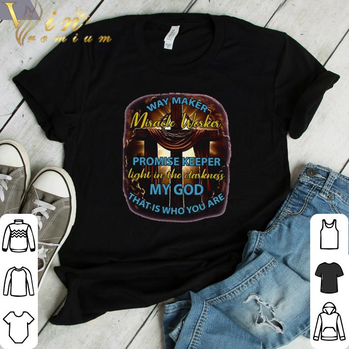 Awesome My God Way Maker Miracle Worker shirt sweater