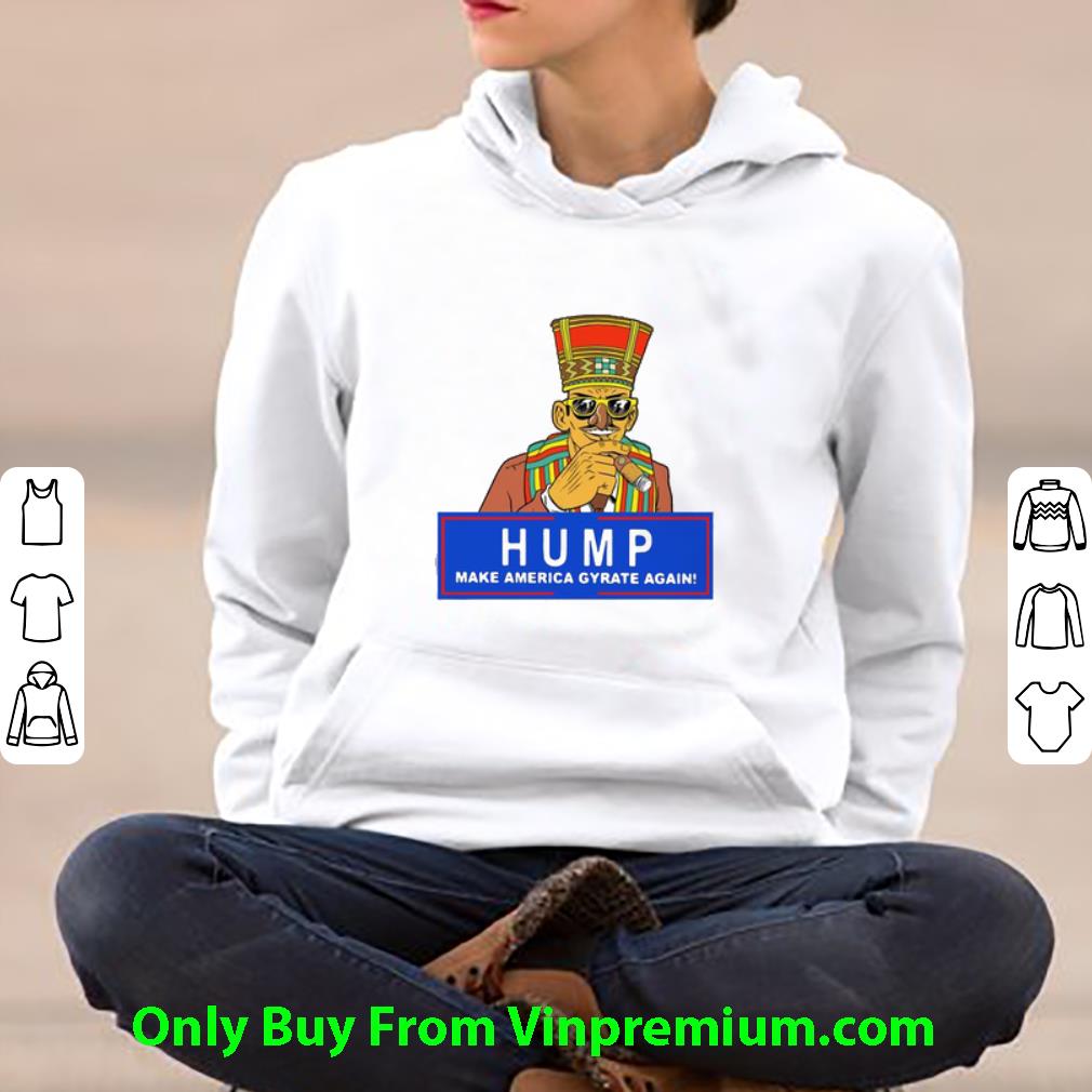 41fdd013 official official humpty dance hump make america gyrate again shirt 4 - Official Official Humpty Dance Hump Make America Gyrate Again shirt