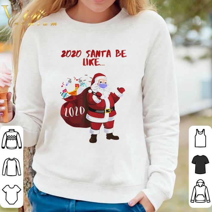 Hot 2020 Santa Be Like shirt sweater 4202a081 hot 2020 santa be like shirt sweater 4 - Hot 2020 Santa Be Like shirt sweater