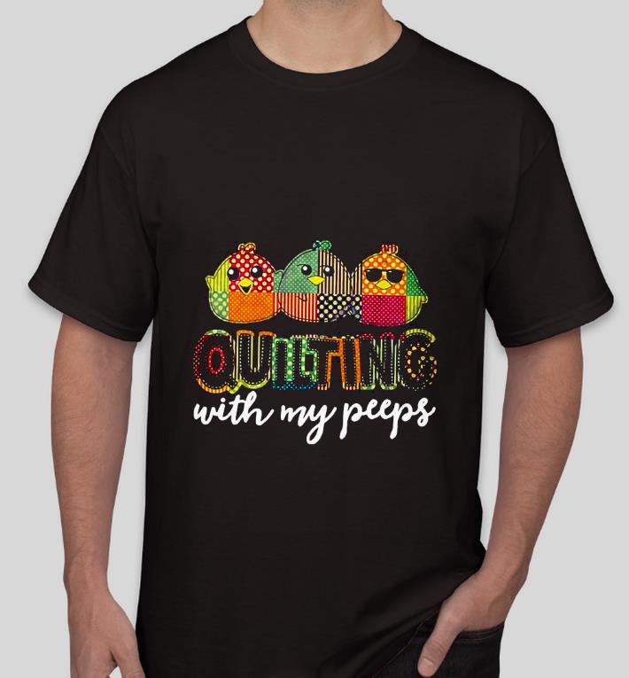 442d1d52 nice quilting with my peeps shirt 4 - Nice Quilting with my peeps Shirt