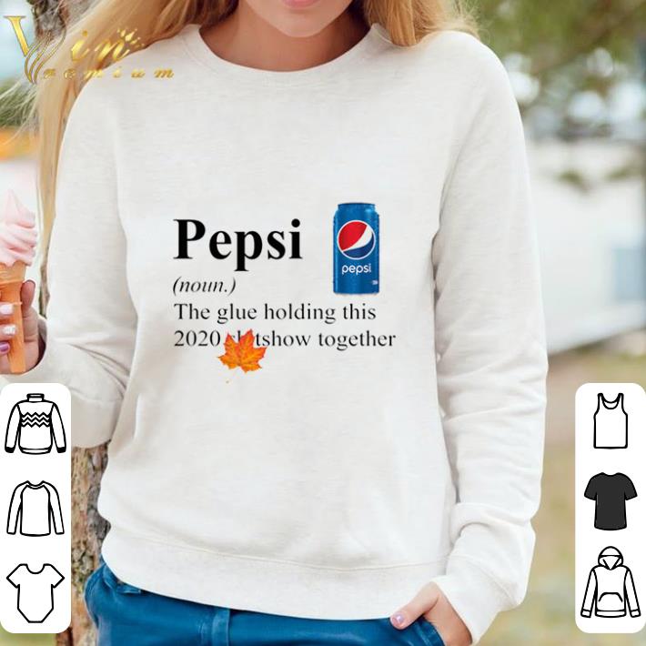 Awesome Pepsi The Glue Holding This 2020 Shitshow Together shirt sweater 459dc615 awesome pepsi the glue holding this 2020 shitshow together shirt sweater 4 - Awesome Pepsi The Glue Holding This 2020 Shitshow Together shirt sweater