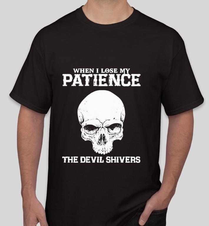 4741b8e4 nice skull when i lose my patience the devil shivers shirt 4 - Nice Skull When I Lose My Patience The Devil Shivers Shirt