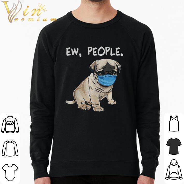 Original Pug Ew People Dog Wearing Face Mask shirt sweater 4890e956 original pug ew people dog wearing face mask shirt sweater 4 - Original Pug Ew People Dog Wearing Face Mask shirt sweater