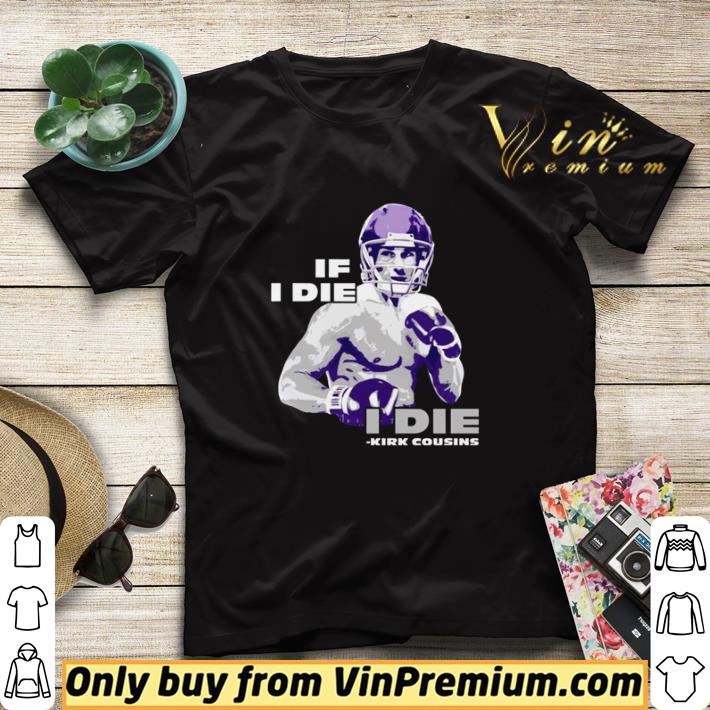 Original If I die kirk cousins shirt sweater 52c178bf original if i die kirk cousins shirt sweater 4 - Original If I die kirk cousins shirt sweater
