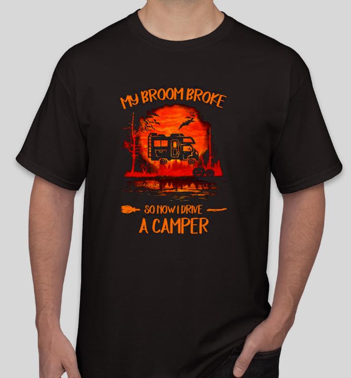 54e90265 nice halloween my broom broke so now i drive a camper shirt 4 - Nice Halloween my broom broke so now I drive A Camper Shirt