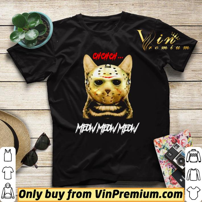 Original Cat Jason Voorhees ch ch ch meow meow meow shirt sweater 5676a45f original cat jason voorhees ch ch ch meow meow meow shirt sweater 4 - Original Cat Jason Voorhees ch ch ch meow meow meow shirt sweater