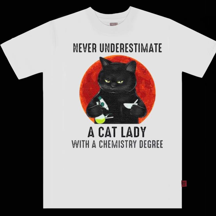5b90526e nice never underestimate a cat lady with a chemistry degree shirt 4 - Nice Never underestimate a cat lady with a chemistry degree Shirt