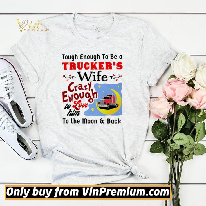 Nice Tough enough to be a trucker’s wife crazy enough to love him shirt sweater 5ec8866b nice tough enough to be a trucker s wife crazy enough to love him shirt sweater 4 - Nice Tough enough to be a trucker’s wife crazy enough to love him shirt sweater