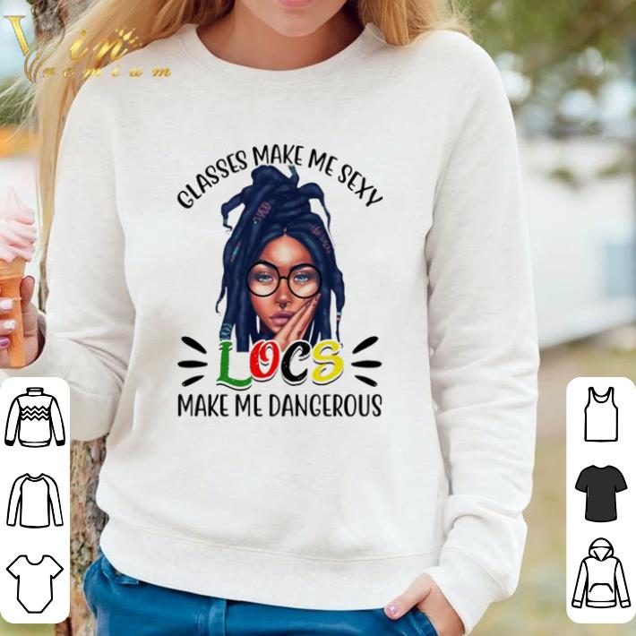 Hot Glasses make me sexy locs make me dangerous shirt sweater 60dc4263 hot glasses make me sexy locs make me dangerous shirt sweater 4 - Hot Glasses make me sexy locs make me dangerous shirt sweater