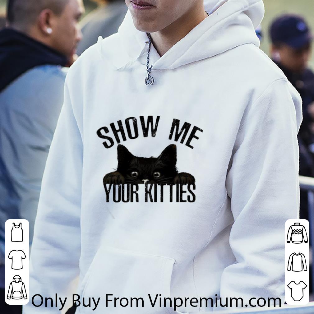 639ad28b awesome black cat show me your kitties shirt 4 - Awesome Black Cat Show Me Your Kitties shirt
