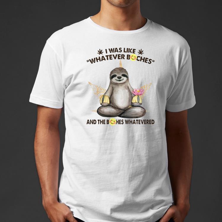 68b49f11 premium sloth i was like whatever bitches and the bitches shirt 4 - Premium Sloth I Was Like Whatever Bitches And The Bitches Shirt