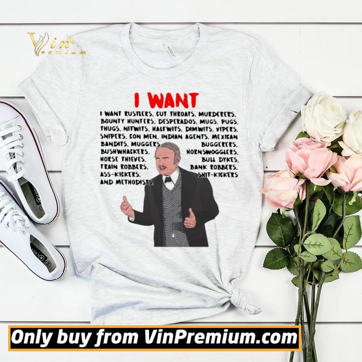 6ccc300a i want i want rustlers cut throats murderers bounty hunters desperados shirt sweater 4 - I Want I Want Rustlers Cut Throats Murderers Bounty Hunters Desperados shirt sweater