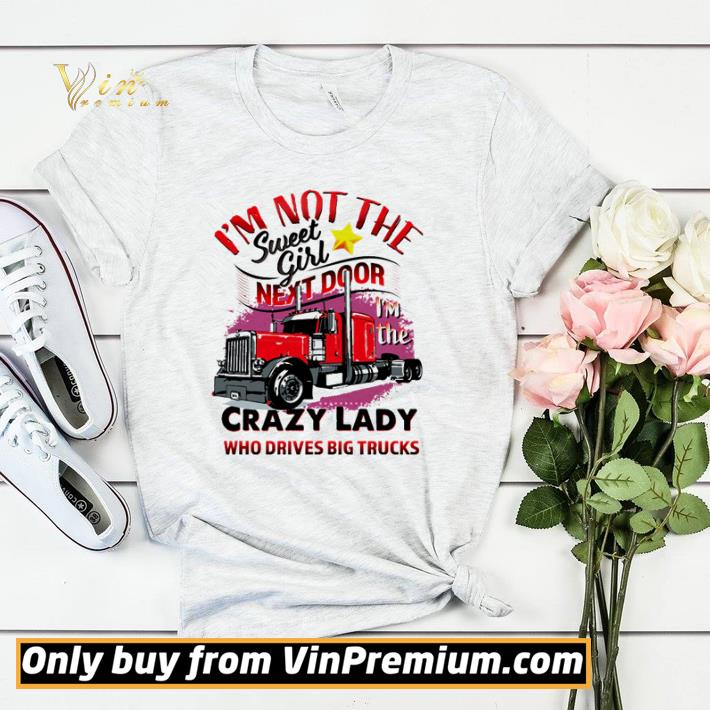Nice Trucker I’m not the sweet girl next door I’m the crazy lady shirt sweater 747e43d9 nice trucker i m not the sweet girl next door i m the crazy lady shirt sweater 4 - Nice Trucker I’m not the sweet girl next door I’m the crazy lady shirt sweater