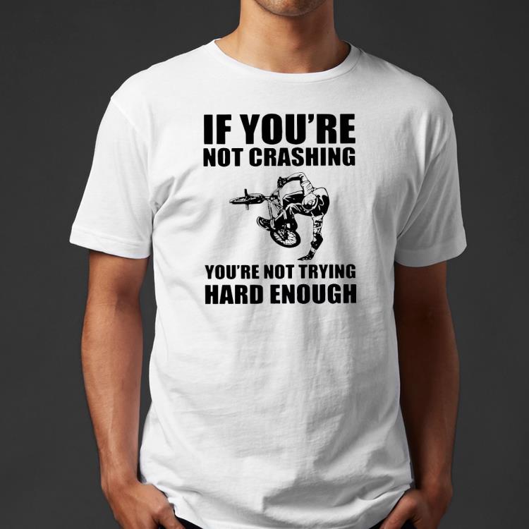 75595897 premium if you re not crashing you re not trying hard enough shirt 4 - Premium If You’re Not Crashing You’re Not Trying Hard Enough Shirt