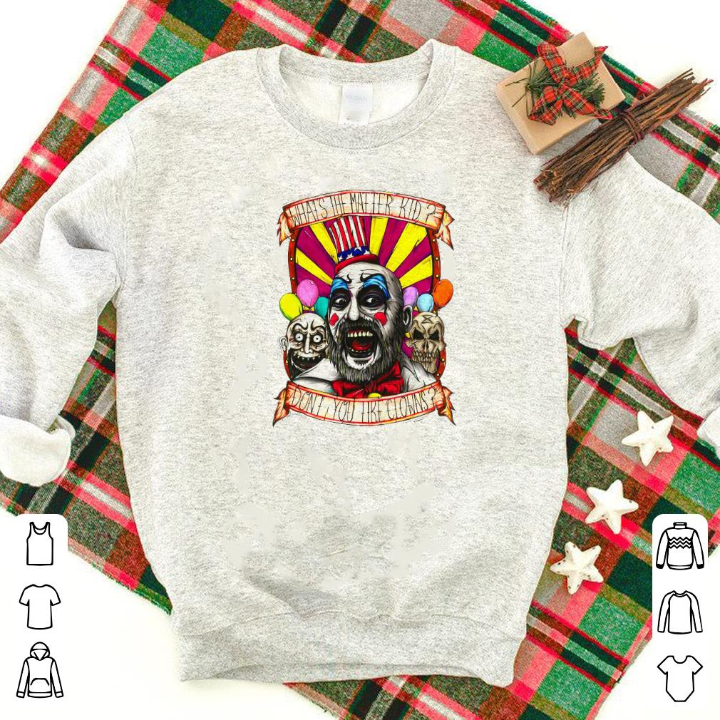 Nice Captain Spaulding What’s The Matter Kid Don’t You Like Clowns Shirt