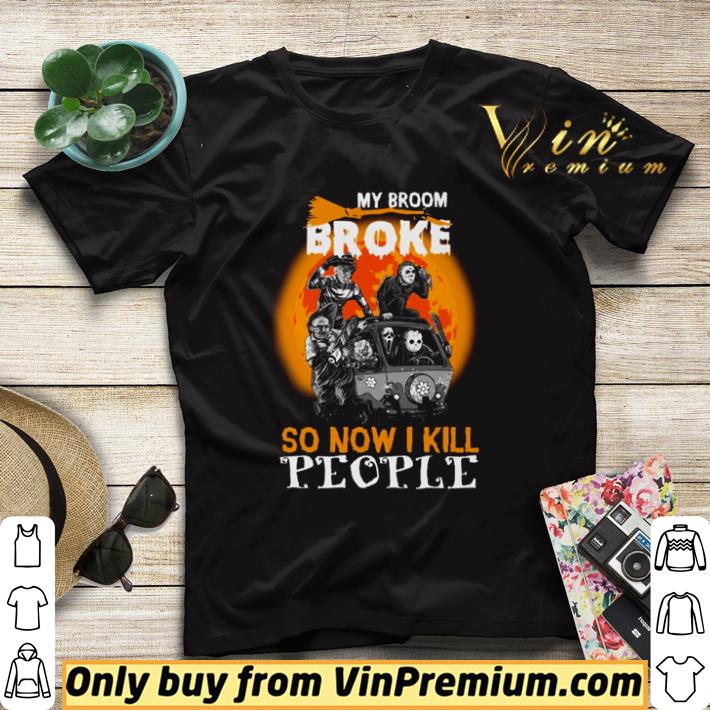 824529cb premium my broom broke so now i kill people shirt sweater 4 - Premium My broom broke so now i kill people shirt sweater