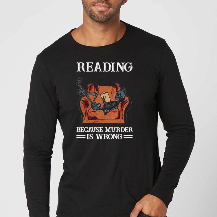 Reading Because Murder Is Wrong Shirt 83f1b9ed reading because murder is wrong shirt 4 - Reading Because Murder Is Wrong Shirt