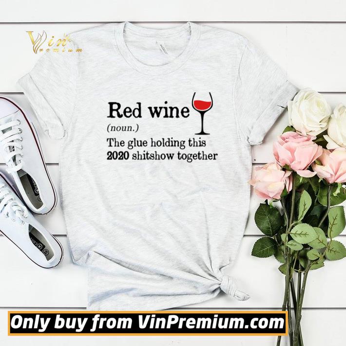 8ce02392 red wine the glue holding this 2020 shitshow together shirt sweater 4 - Red wine the glue holding this 2020 shitshow together shirt sweater