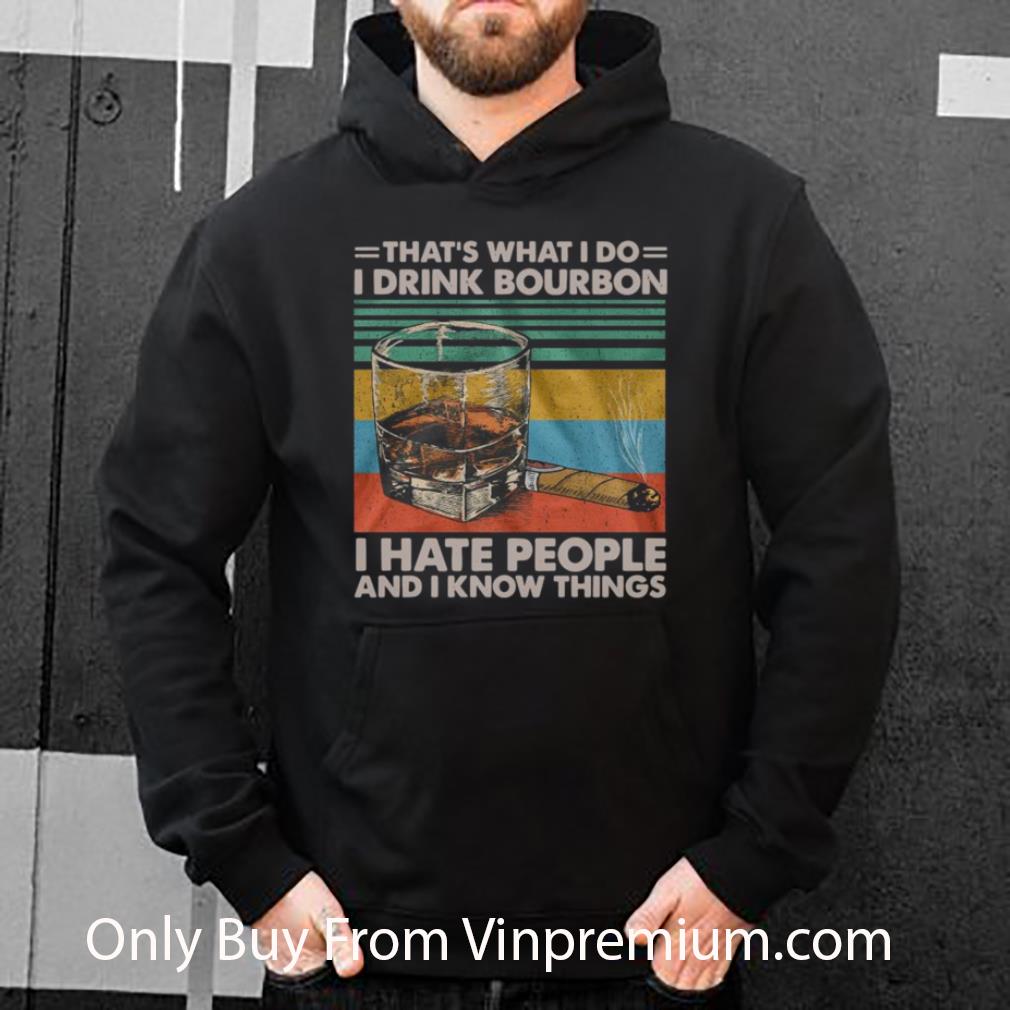 Premium That’s What I Do I Drink Bourbon I Hate People And I Know Things Vintage shirt 8d5ef671 premium that s what i do i drink bourbon i hate people and i know things vintage shirt 4 - Premium That’s What I Do I Drink Bourbon I Hate People And I Know Things Vintage shirt