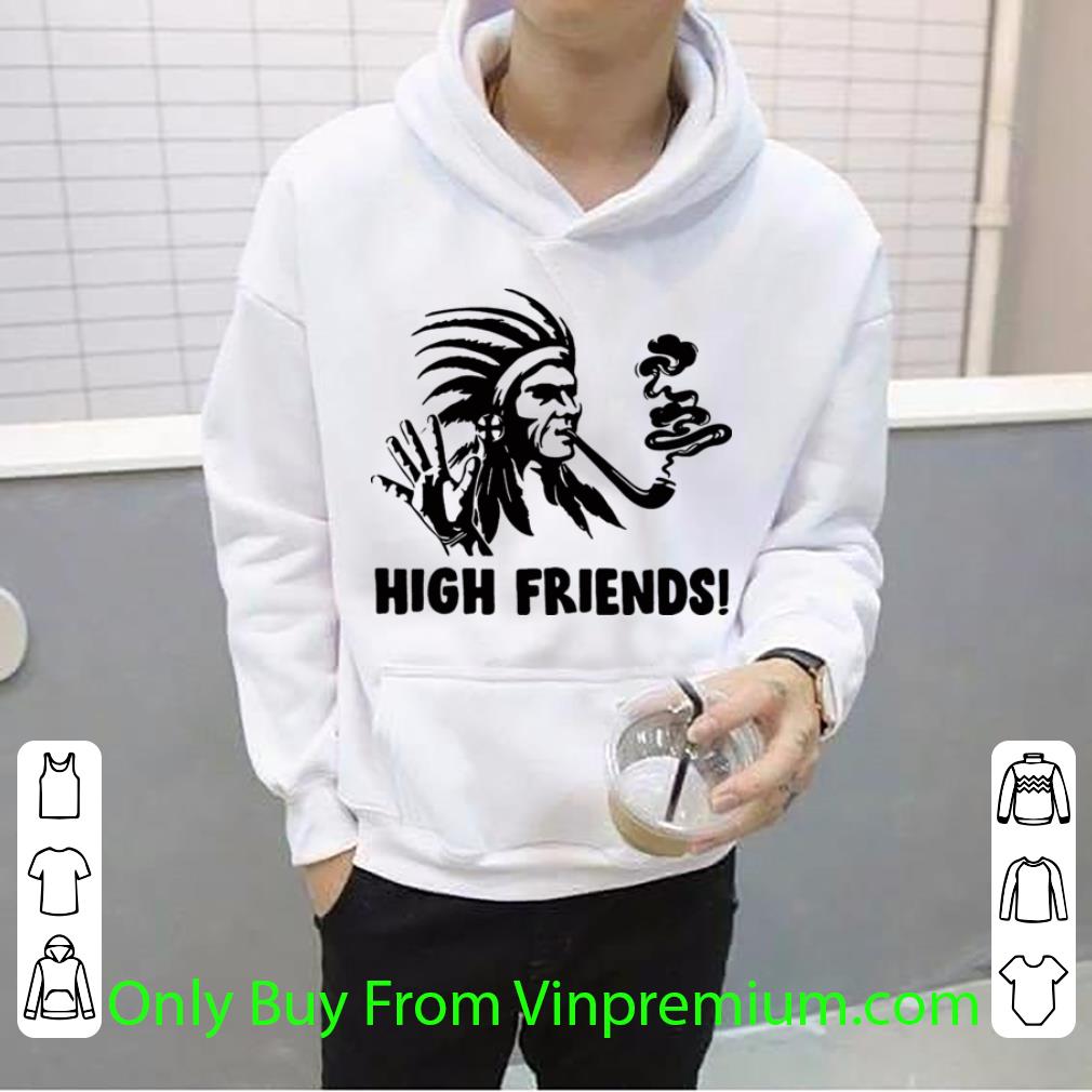 Nice Native America High Friends shirt 8e4ae08e nice native america high friends shirt 4 - Nice Native America High Friends shirt