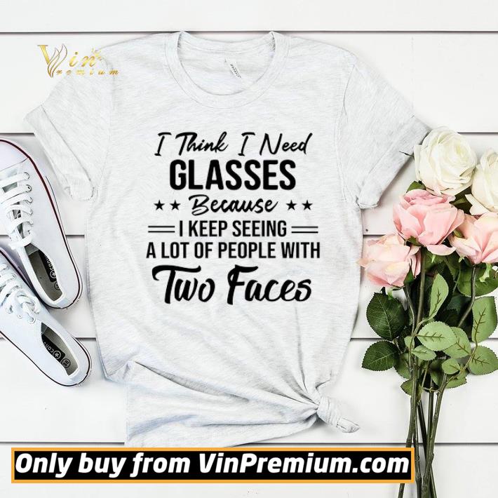 9346db4d i think i need glasses because i keep seeing a lot of people with two faces shirt sweater 4 - I Think I Need Glasses Because I Keep Seeing A Lot Of People With Two Faces shirt sweater