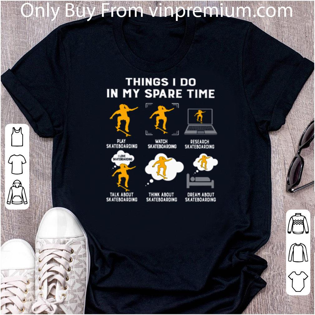 Awesome Skateboarding Things I Do In My Spare Time Play Skateboarding Watch Skateboarding shirt