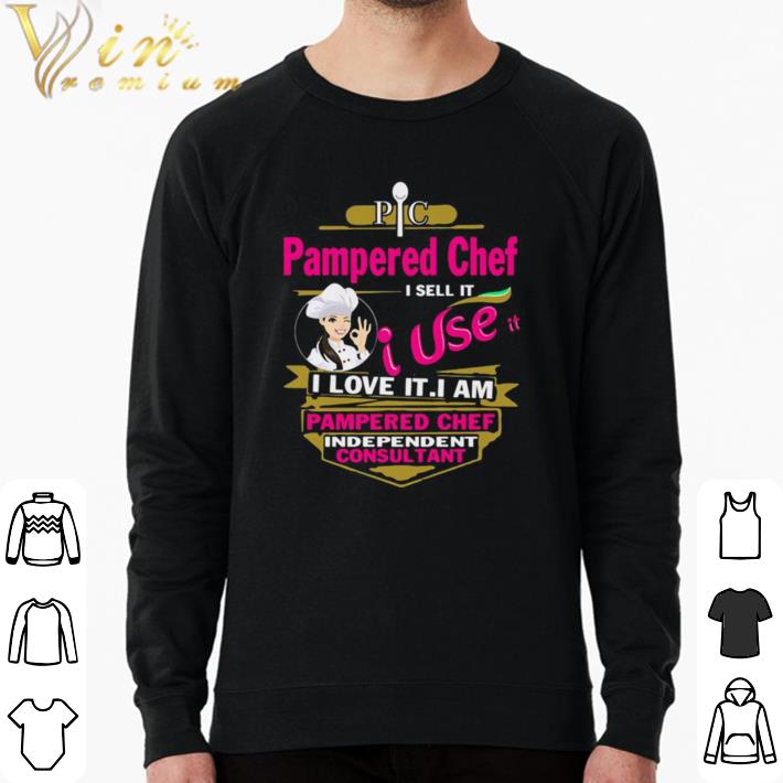 Funny Pampered Chef I Sell It I Use It I Love It I Am Pampered Chef Independent Consultant shirt sweater 96795c63 funny pampered chef i sell it i use it i love it i am pampered chef independent consultant shirt sweater 4 - Funny Pampered Chef I Sell It I Use It I Love It I Am Pampered Chef Independent Consultant shirt sweater