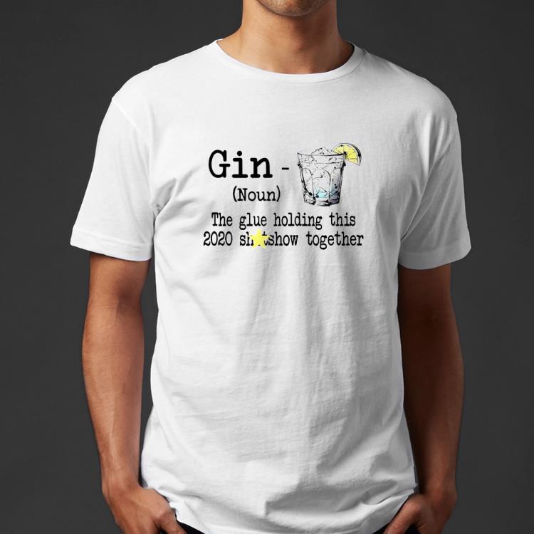 9692a288 gin definition meaning the glue holding this 2020 shitshow together shirt 4 - Gin Definition Meaning The Glue Holding This 2020 Shitshow Together Shirt