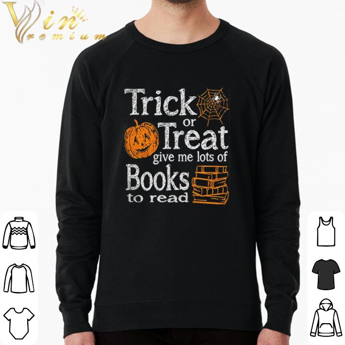 Original Trick Or Treat Give Me Lots Of Books To Read Pumpkin Halloween shirt sweater a1b568db original trick or treat give me lots of books to read pumpkin halloween shirt sweater 4 - Original Trick Or Treat Give Me Lots Of Books To Read Pumpkin Halloween shirt sweater
