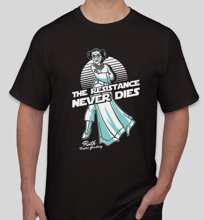 a55525ff nice notorious rbg the resistance never dies shirt 4 - Nice Notorious RBG the resistance never dies Shirt
