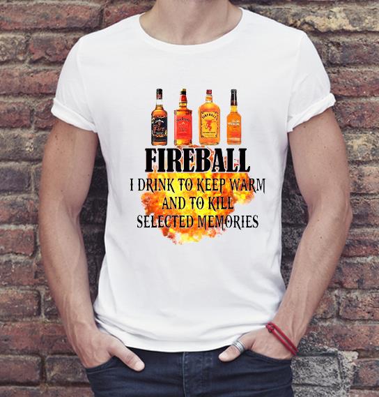 Nice Fireball I Drink To Keep Warm And To Kill Selected Memories Shirt ab4390c9 nice fireball i drink to keep warm and to kill selected memories shirt 4 - Nice Fireball I Drink To Keep Warm And To Kill Selected Memories Shirt