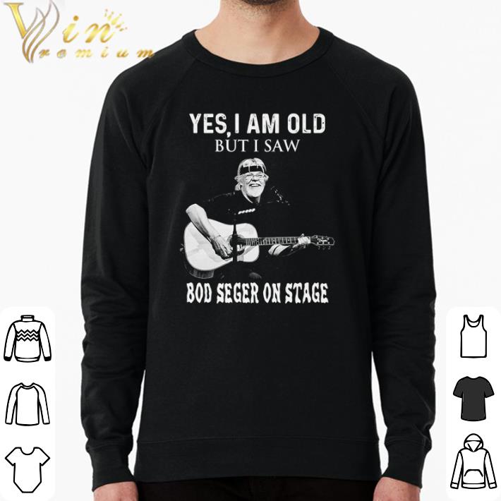b312fd6e official yes i am old but i saw bob seger on stage shirt sweater 4 - Official Yes I am old but I saw Bob Seger On Stage shirt sweater