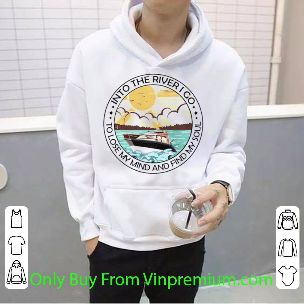 b4b92efe premium into the river i go to lose my mind and find my soul shirt 4 - Premium Into The River I Go To Lose My Mind And Find My Soul shirt