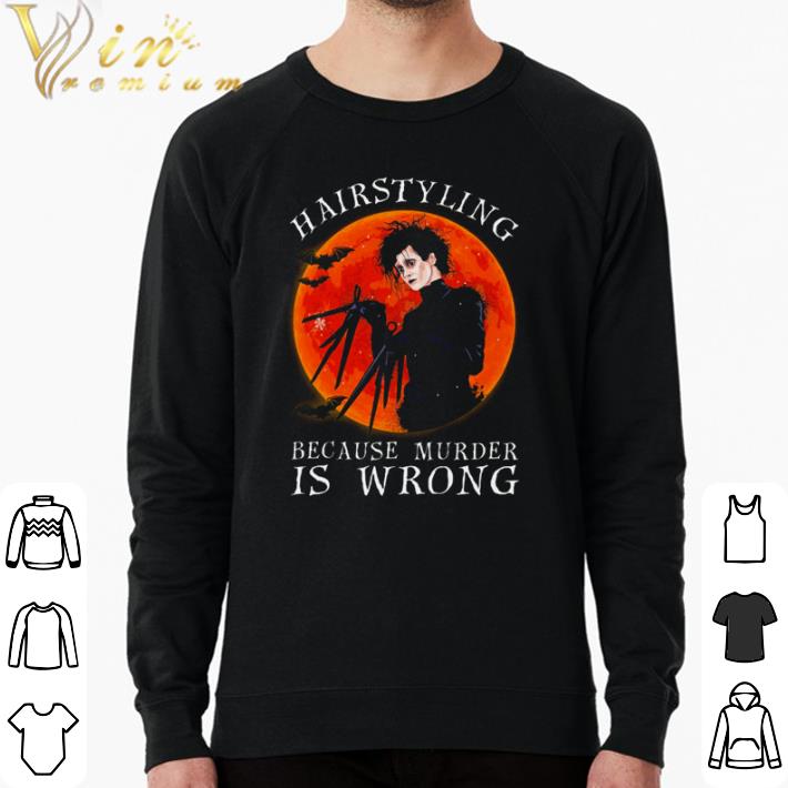 b9fe83d0 funny edward scissorhands hairstyling because murder is wrong shirt sweater 4 - Funny Edward Scissorhands hairstyling because murder is wrong shirt sweater