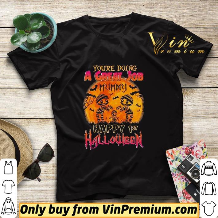 You Are Doing A Great Job Mummy Happy 1st Halloween shirt sweater bcd34f31 you are doing a great job mummy happy 1st halloween shirt sweater 4 - You Are Doing A Great Job Mummy Happy 1st Halloween shirt sweater