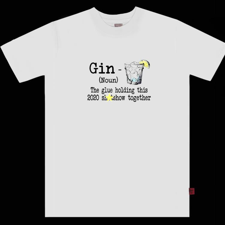 Gin Definition Meaning The Glue Holding This 2020 Shitshow Together Shirt