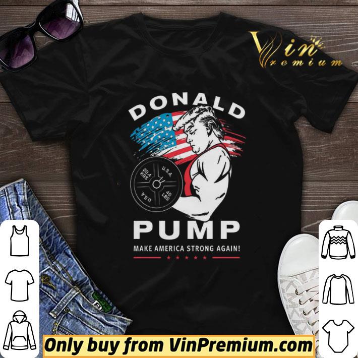 Donald Pump Make America Strong Again shirt sweater