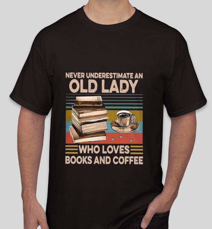 Nice Never Underestimate An Old Lady Who Loves Books And Coffee Vintage Shirt c6402c87 nice never underestimate an old lady who loves books and coffee vintage shirt 4 - Nice Never Underestimate An Old Lady Who Loves Books And Coffee Vintage Shirt