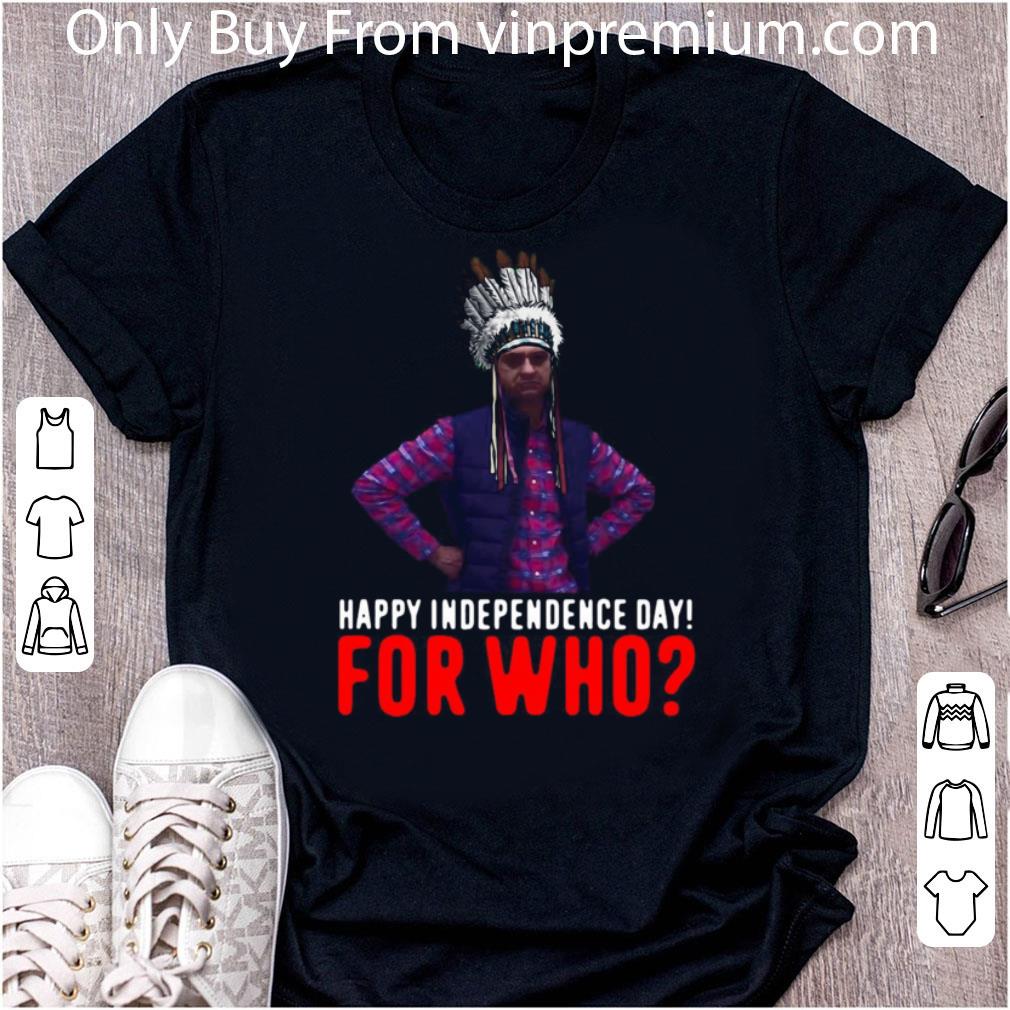 Awesome Happy Independence Day For Who Native shirt