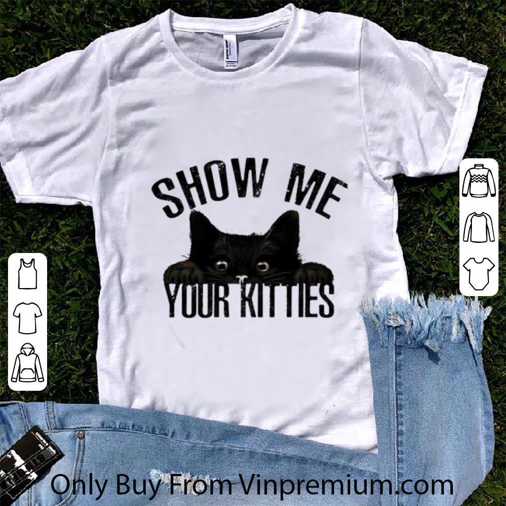 Awesome Black Cat Show Me Your Kitties shirt