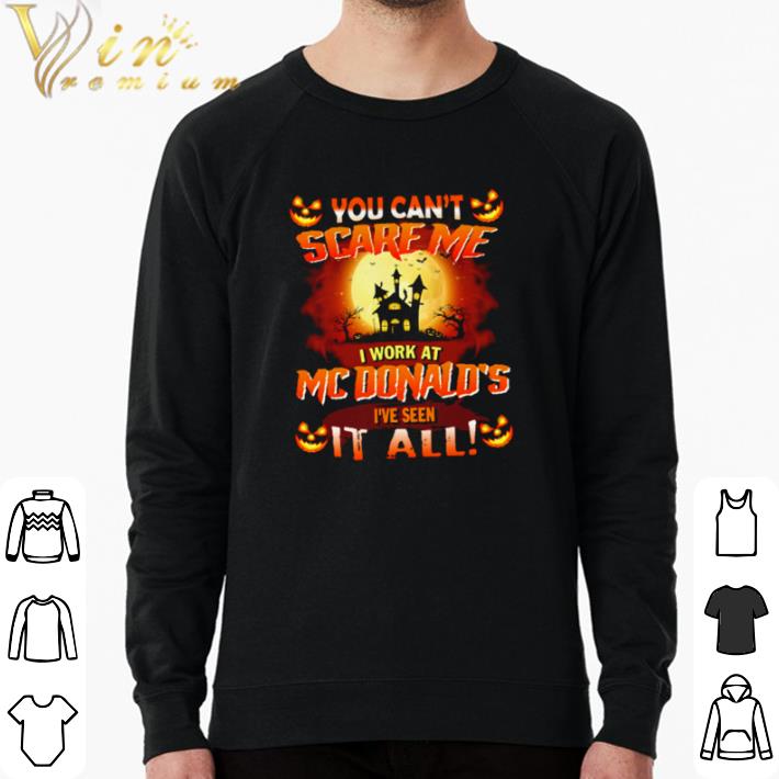 Funny You Can’t Scare Me I Work At Mcdonald’s I’ve Seen It All Halloween shirt sweater d921de1e funny you can t scare me i work at mcdonald s i ve seen it all halloween shirt sweater 4 - Funny You Can’t Scare Me I Work At Mcdonald’s I’ve Seen It All Halloween shirt sweater