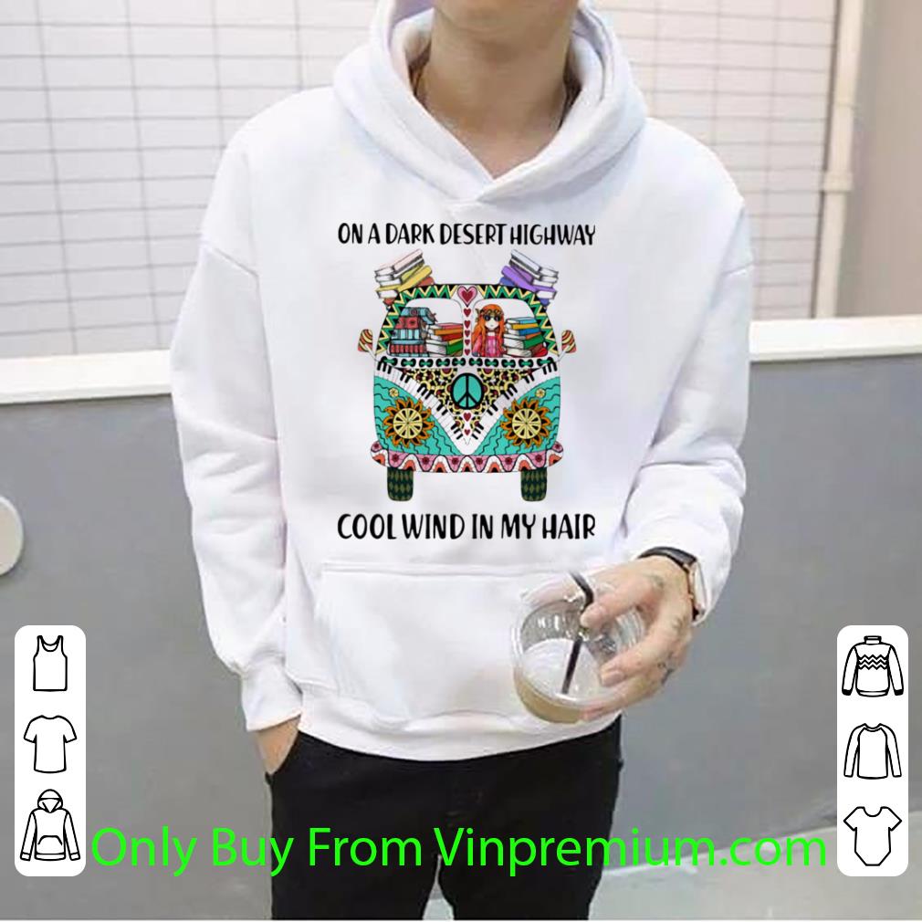 df2c3d96 premium on a dark desert highway cool wind in my hair hippie peace car girl and books shirt 4 - Premium On A Dark Desert Highway Cool Wind In My Hair Hippie Peace Car Girl And Books shirt