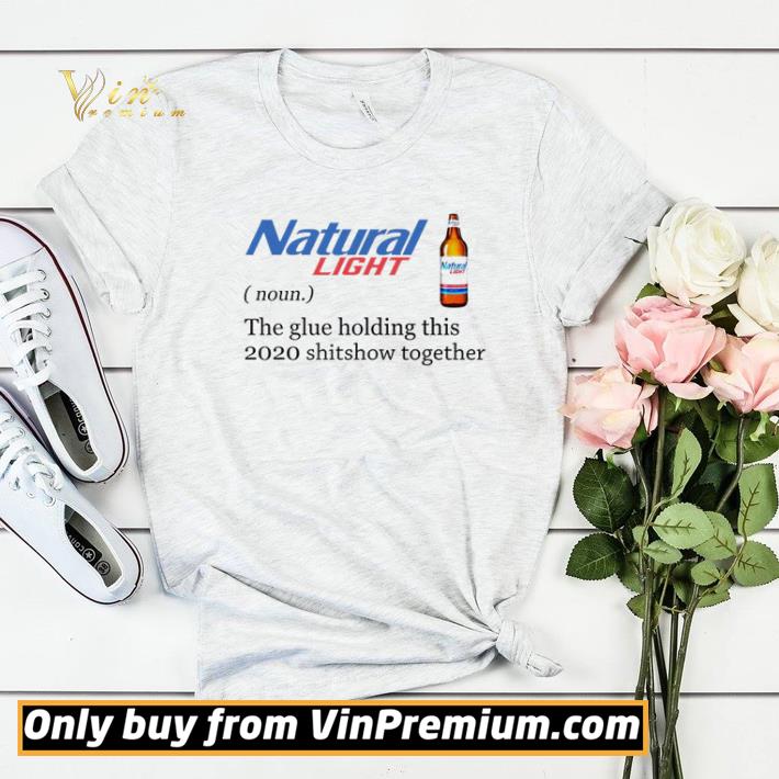 e5c82ea7 natural light the glue holding this 2020 shitshow together shirt sweater 4 - Natural Light the glue holding this 2020 shitshow together shirt sweater
