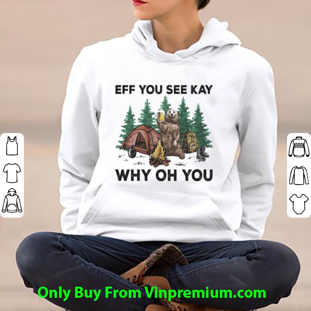 Pretty Eff You See Kay Why Oh You Bear Drinking Beer Camping shirt ee153a63 pretty eff you see kay why oh you bear drinking beer camping shirt 4 - Pretty Eff You See Kay Why Oh You Bear Drinking Beer Camping shirt