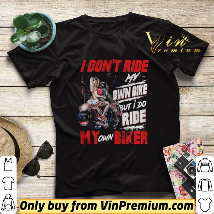Nice I don’t ride my own bike but i do ride my own biker ladies quote shirt sweater fa35d05b nice i don t ride my own bike but i do ride my own biker ladies quote shirt sweater 4 - Nice I don’t ride my own bike but i do ride my own biker ladies quote shirt sweater
