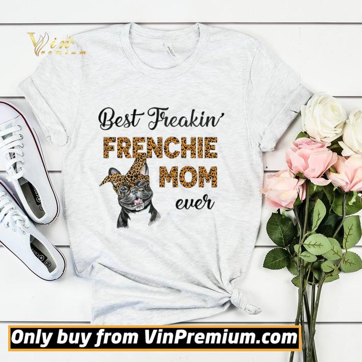 Original Best Freakin Frenchie Mom Ever Dog shirt sweater fdff9c99 original best freakin frenchie mom ever dog shirt sweater 4 - Original Best Freakin Frenchie Mom Ever Dog shirt sweater