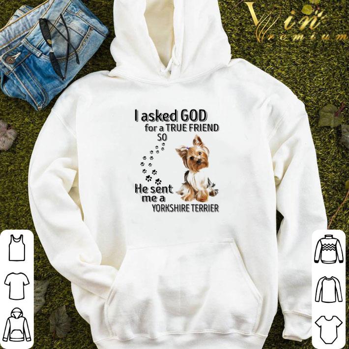 0831b35a i asked god for a true friend so he sent me a yorkshire terrier paws dog shirt 4 - I Asked God For A True Friend So He Sent Me A Yorkshire Terrier Paws Dog shirt