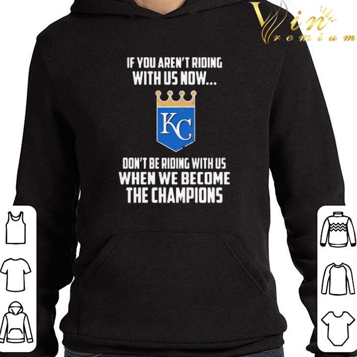 25637301 mlb kansas city royals baseball if you arent riding with us now shirt 4 - MLB Kansas City Royals Baseball If you arent riding with us now shirt
