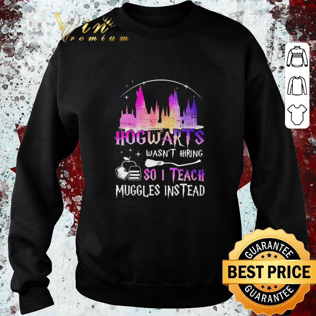 37bc3aea top hogwarts wasn t hiring so i teach muggles instead shirt 4 - Top Hogwarts wasn’t hiring so i teach muggles instead shirt